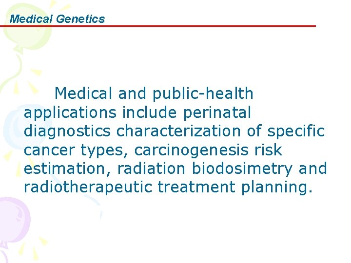 Medical Genetics Medical and public-health applications include perinatal diagnostics characterization of specific cancer types,