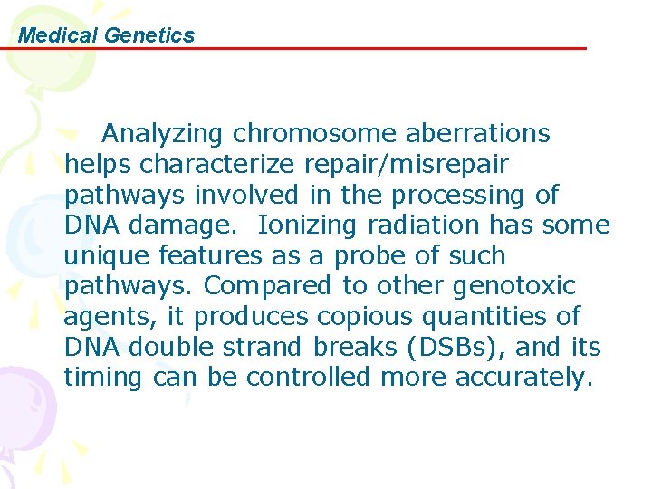 Medical Genetics Analyzing chromosome aberrations helps characterize repair/misrepair pathways involved in the processing of