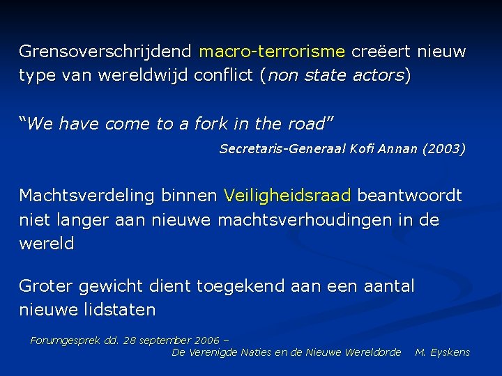 Grensoverschrijdend macro-terrorisme creëert nieuw type van wereldwijd conflict (non state actors) “We have come