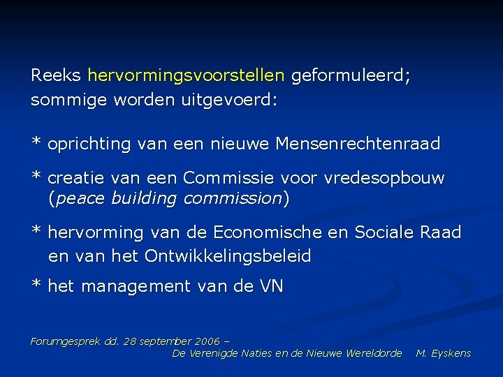 Reeks hervormingsvoorstellen geformuleerd; sommige worden uitgevoerd: * oprichting van een nieuwe Mensenrechtenraad * creatie