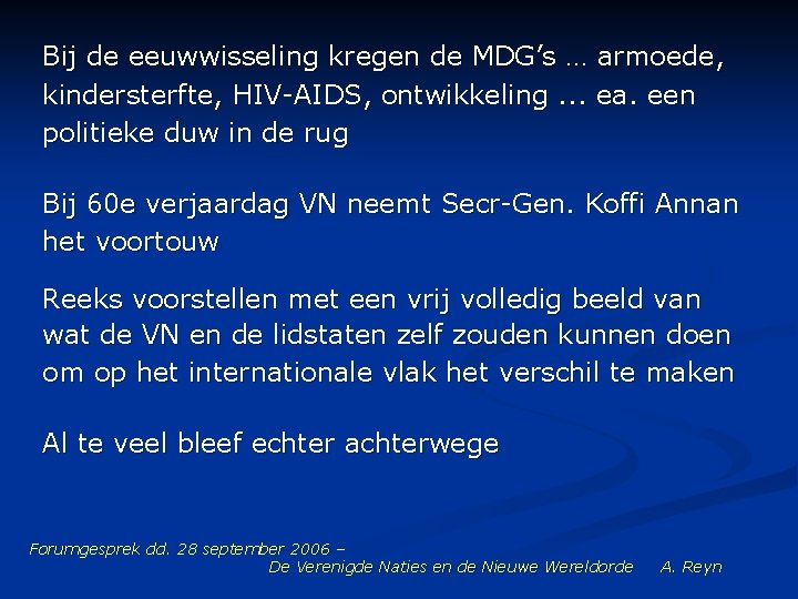 Bij de eeuwwisseling kregen de MDG’s … armoede, kindersterfte, HIV-AIDS, ontwikkeling. . . ea.