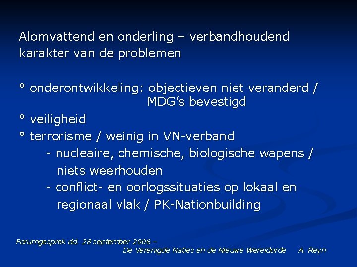 Alomvattend en onderling – verbandhoudend karakter van de problemen ° onderontwikkeling: objectieven niet veranderd