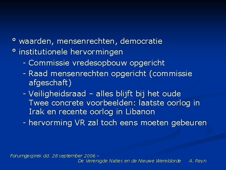 ° waarden, mensenrechten, democratie ° institutionele hervormingen - Commissie vredesopbouw opgericht - Raad mensenrechten