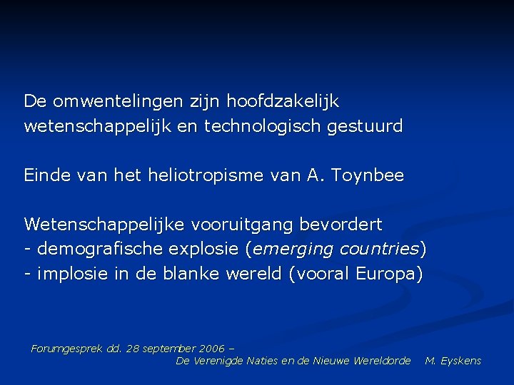 De omwentelingen zijn hoofdzakelijk wetenschappelijk en technologisch gestuurd Einde van het heliotropisme van A.