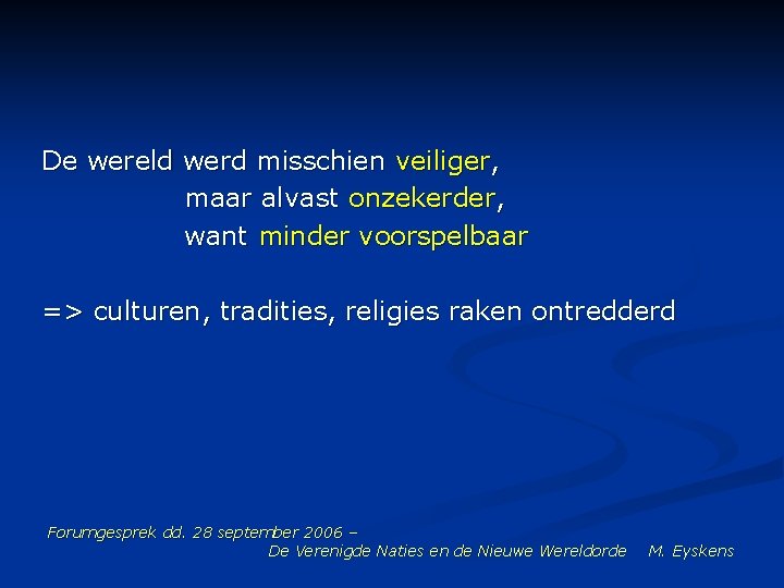 De wereld werd misschien veiliger, maar alvast onzekerder, want minder voorspelbaar => culturen, tradities,