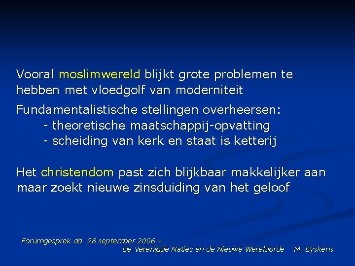 Vooral moslimwereld blijkt grote problemen te hebben met vloedgolf van moderniteit Fundamentalistische stellingen overheersen: