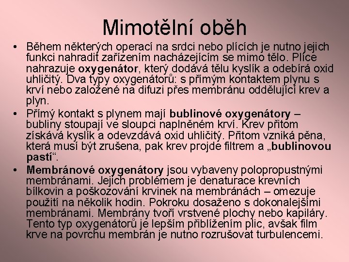 Mimotělní oběh • Během některých operací na srdci nebo plících je nutno jejich funkci