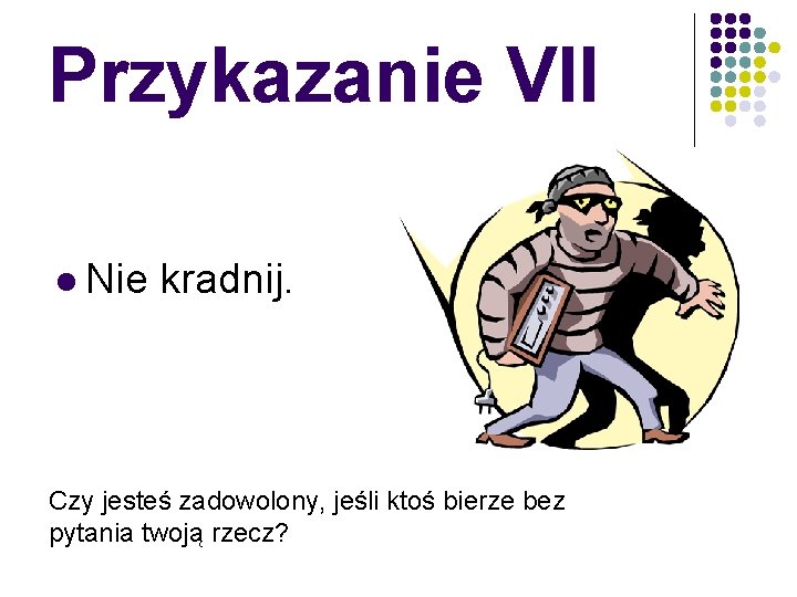 Przykazanie VII l Nie kradnij. Czy jesteś zadowolony, jeśli ktoś bierze bez pytania twoją