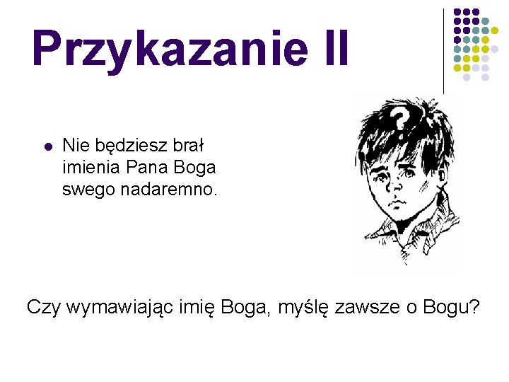 Przykazanie II l Nie będziesz brał imienia Pana Boga swego nadaremno. Czy wymawiając imię