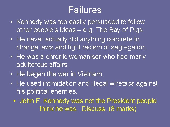 Failures • Kennedy was too easily persuaded to follow other people’s ideas – e.