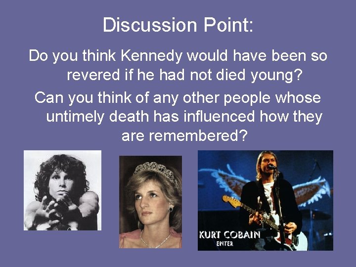 Discussion Point: Do you think Kennedy would have been so revered if he had