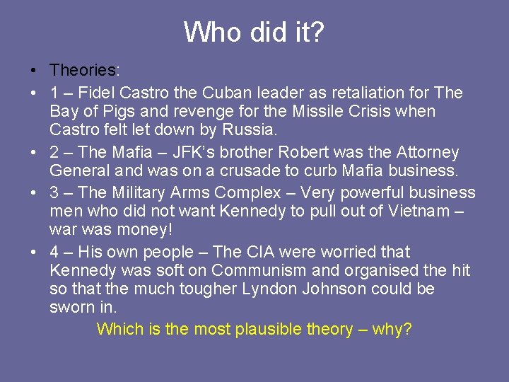 Who did it? • Theories: • 1 – Fidel Castro the Cuban leader as