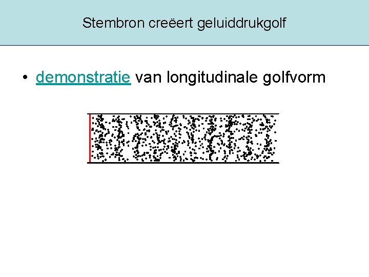 Stembron creëert geluiddrukgolf • demonstratie van longitudinale golfvorm 