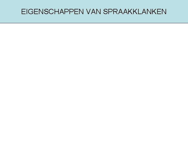 EIGENSCHAPPEN VAN SPRAAKKLANKEN 