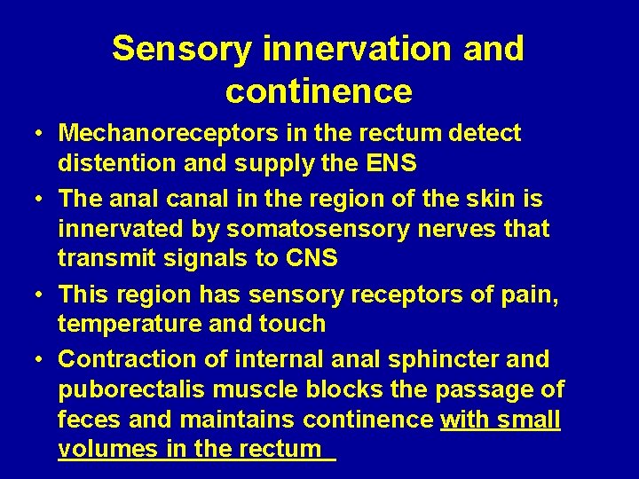 Sensory innervation and continence • Mechanoreceptors in the rectum detect distention and supply the