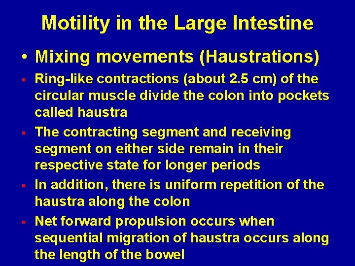 Motility in the Large Intestine • Mixing movements (Haustrations) § § Ring-like contractions (about