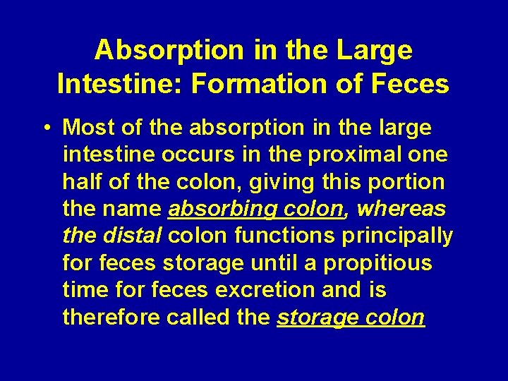Absorption in the Large Intestine: Formation of Feces • Most of the absorption in