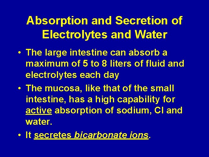 Absorption and Secretion of Electrolytes and Water • The large intestine can absorb a