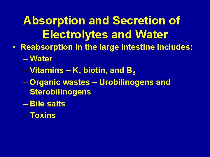 Absorption and Secretion of Electrolytes and Water • Reabsorption in the large intestine includes: