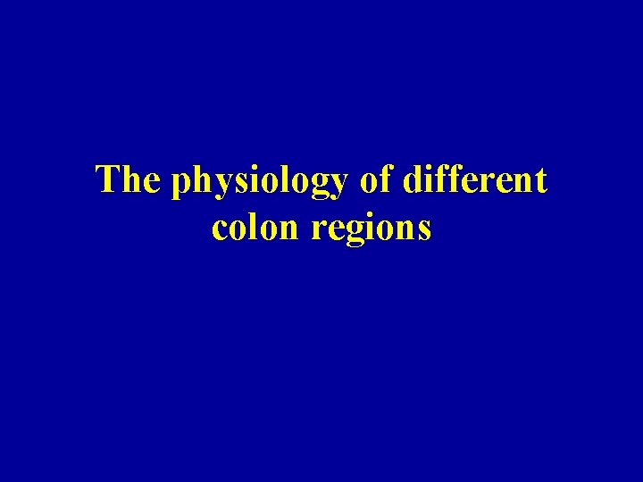 The physiology of different colon regions 