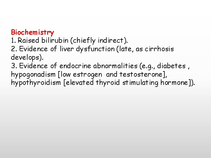 Biochemistry 1. Raised bilirubin (chiefly indirect). 2. Evidence of liver dysfunction (late, as cirrhosis
