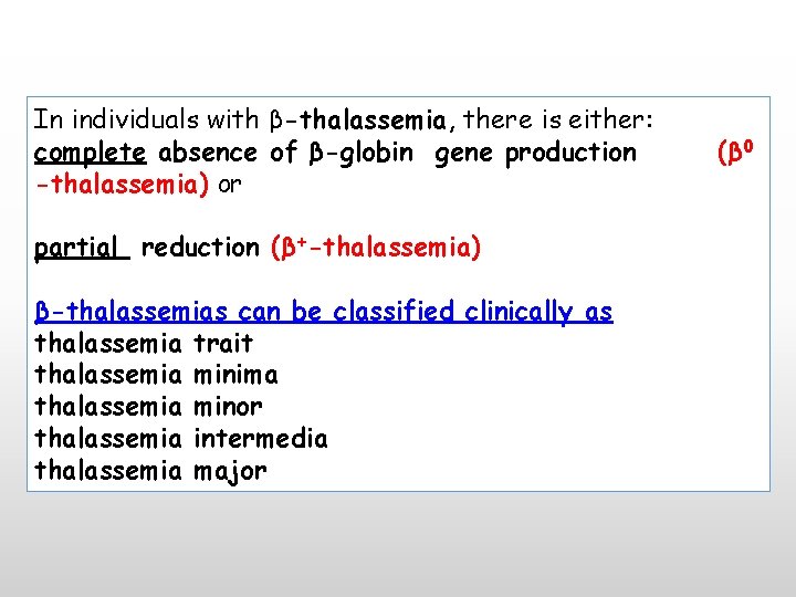 In individuals with β-thalassemia, there is either: complete absence of β-globin gene production -thalassemia)