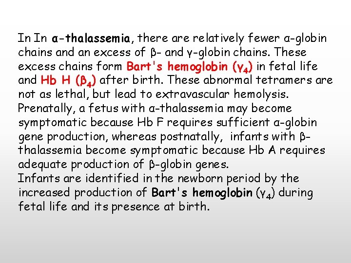 In In α-thalassemia, there are relatively fewer α-globin chains and an excess of β-