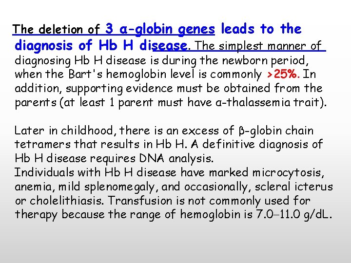 The deletion of 3 α-globin genes leads to the diagnosis of Hb H disease.