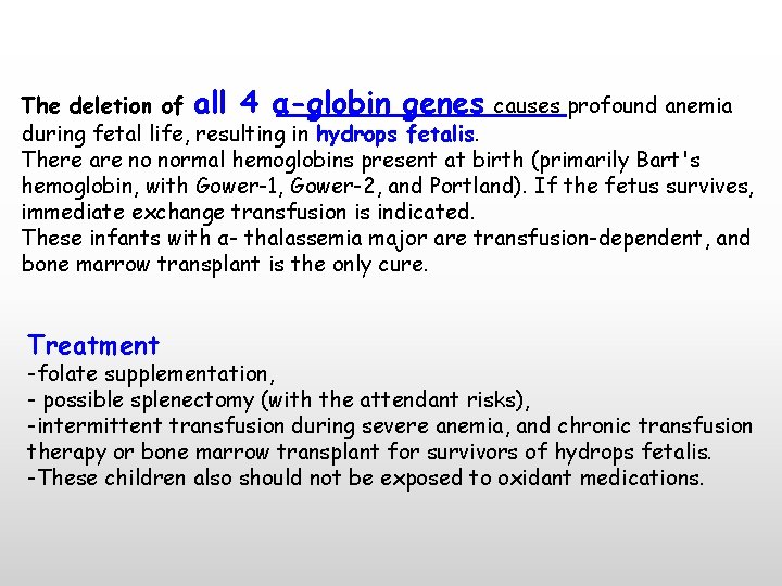 The deletion of all 4 α-globin genes causes profound anemia during fetal life, resulting