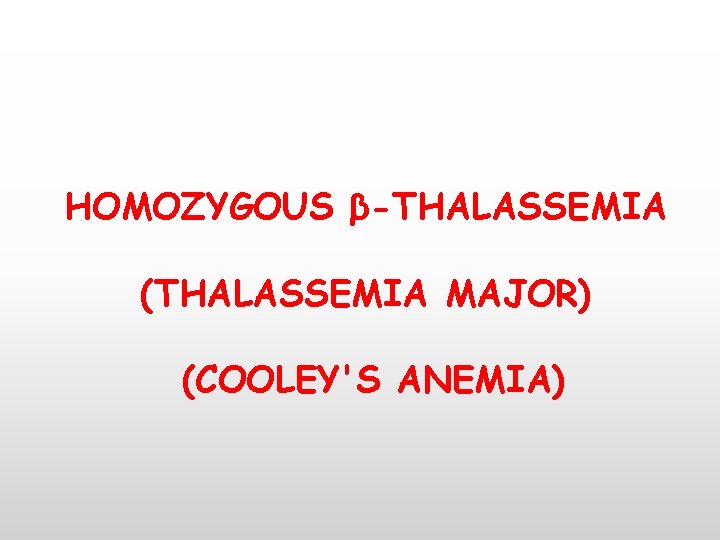 HOMOZYGOUS β-THALASSEMIA (THALASSEMIA MAJOR) (COOLEY'S ANEMIA) 