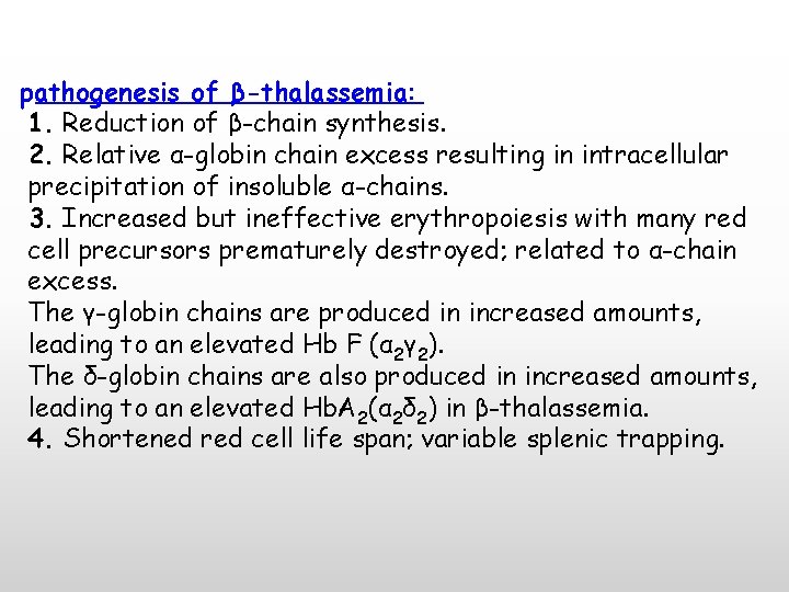 pathogenesis of β-thalassemia: 1. Reduction of β-chain synthesis. 2. Relative α-globin chain excess resulting