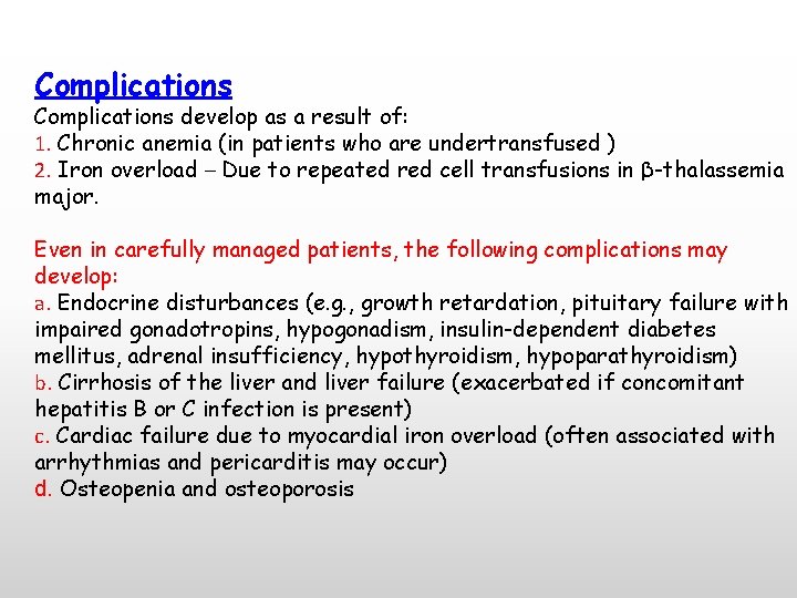 Complications develop as a result of: 1. Chronic anemia (in patients who are undertransfused