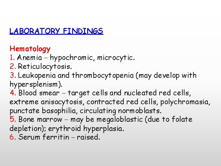 LABORATORY FINDINGS Hematology 1. Anemia – hypochromic, microcytic. 2. Reticulocytosis. 3. Leukopenia and thrombocytopenia