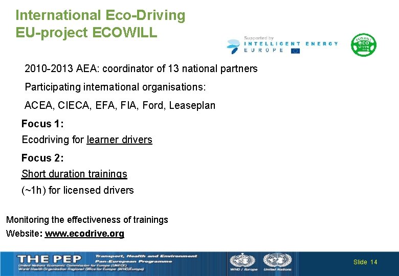 International Eco-Driving EU-project ECOWILL 2010 -2013 AEA: coordinator of 13 national partners Participating international