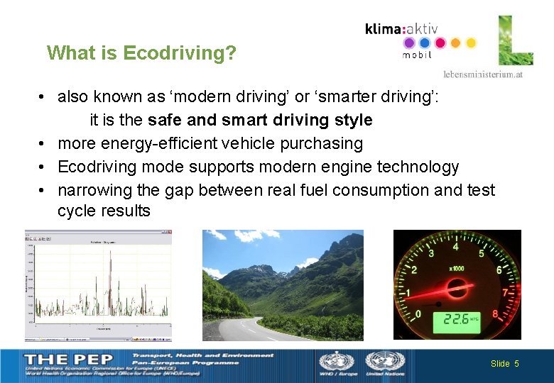 What is Ecodriving? • also known as ‘modern driving’ or ‘smarter driving’: it is