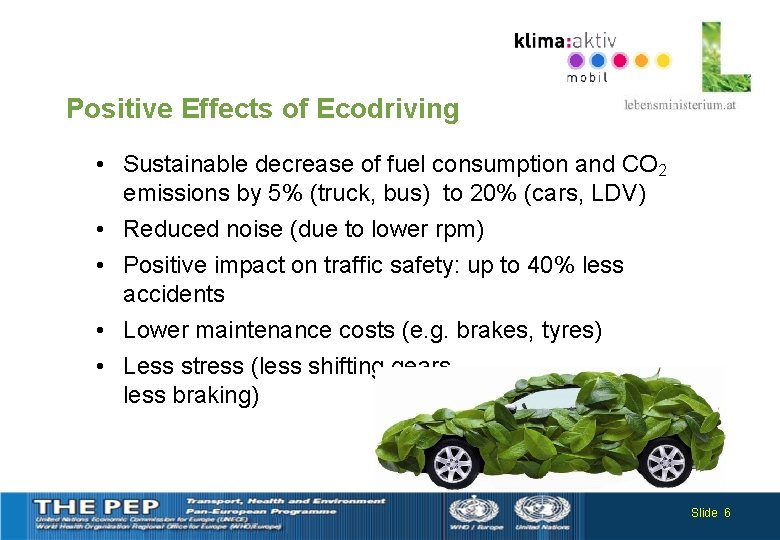 Positive Effects of Ecodriving • Sustainable decrease of fuel consumption and CO 2 emissions