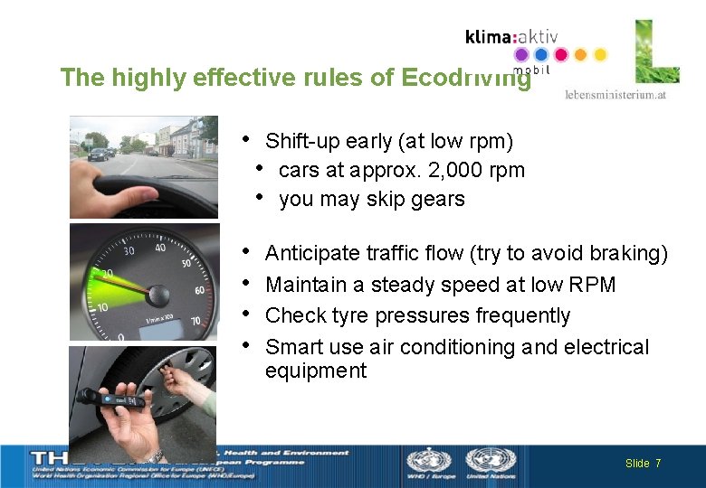 The highly effective rules of Ecodriving • • • Shift-up early (at low rpm)