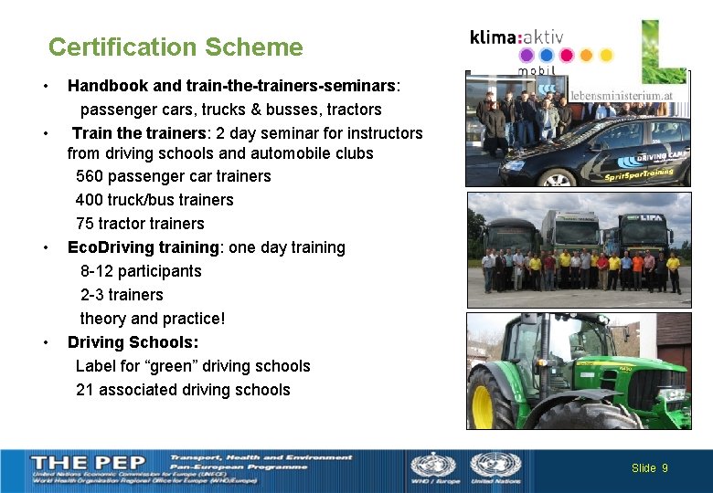 Certification Scheme • • Handbook and train-the-trainers-seminars: passenger cars, trucks & busses, tractors Train