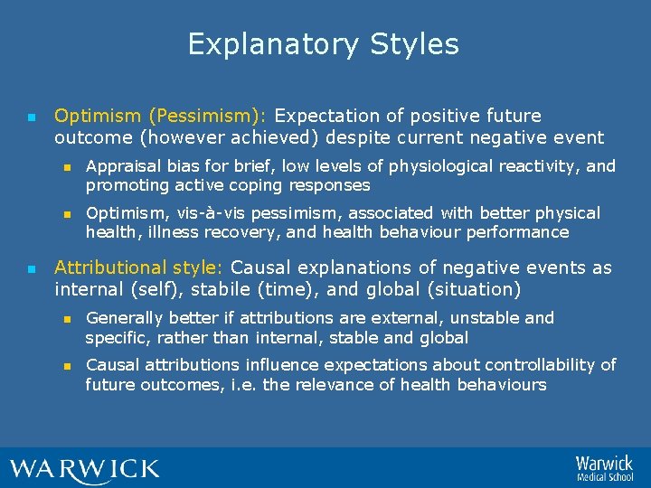 Explanatory Styles n Optimism (Pessimism): Expectation of positive future outcome (however achieved) despite current