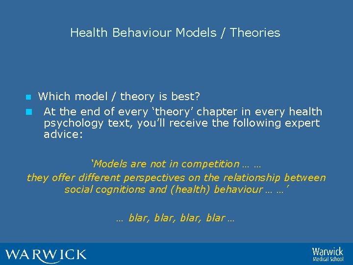 Health Behaviour Models / Theories Which model / theory is best? n At the
