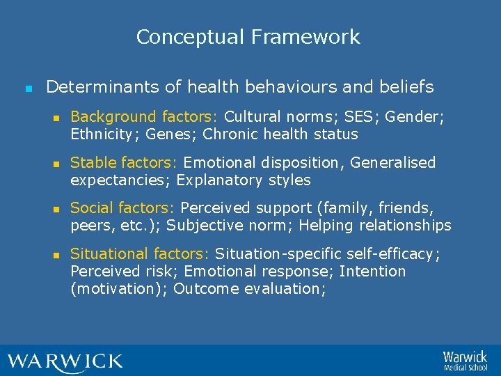 Conceptual Framework n Determinants of health behaviours and beliefs n n Background factors: Cultural