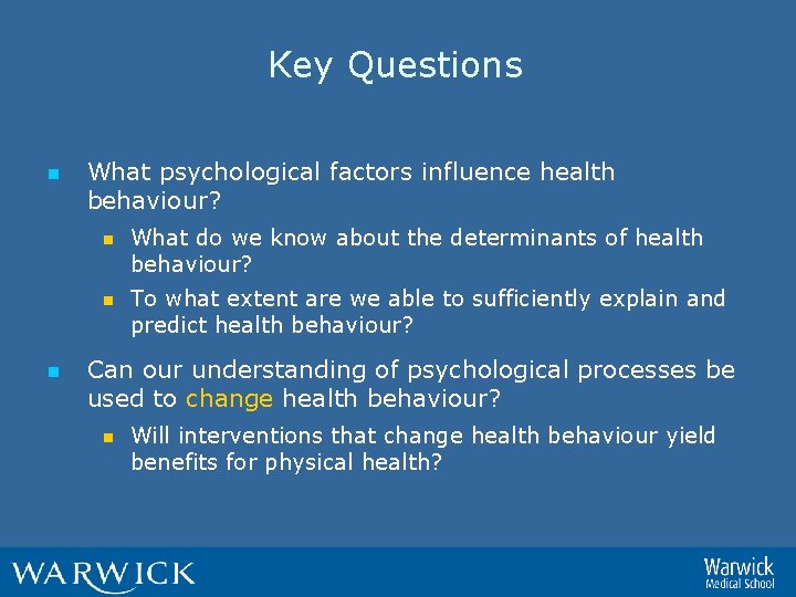 Key Questions n What psychological factors influence health behaviour? n n n What do