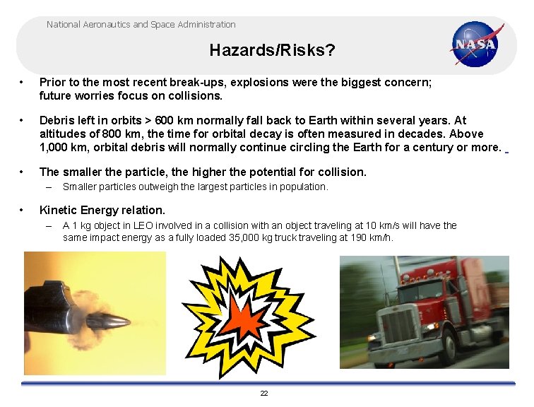 National Aeronautics and Space Administration Hazards/Risks? • Prior to the most recent break-ups, explosions