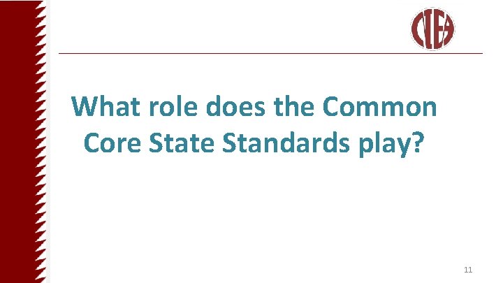 What role does the Common Core State Standards play? 11 