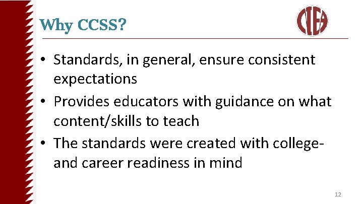 Why CCSS? • Standards, in general, ensure consistent expectations • Provides educators with guidance
