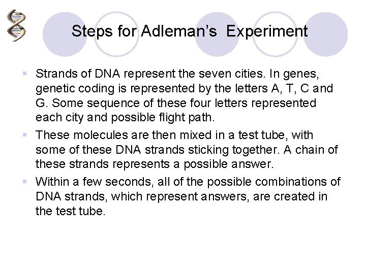 Steps for Adleman’s Experiment § Strands of DNA represent the seven cities. In genes,