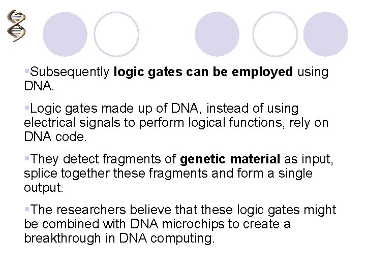 §Subsequently logic gates can be employed using DNA. §Logic gates made up of DNA,