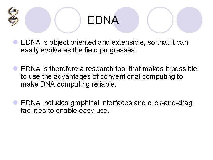 EDNA l EDNA is object oriented and extensible, so that it can easily evolve