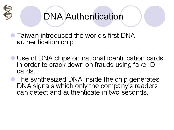 DNA Authentication l Taiwan introduced the world's first DNA authentication chip. l Use of
