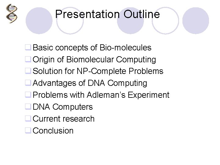 Presentation Outline q Basic concepts of Bio-molecules q Origin of Biomolecular Computing q Solution